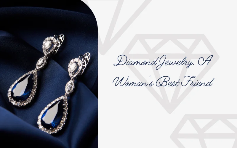 Diamond Jewelry: A Woman's Best Friend